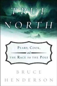 True North : Peary, Cook, and the Race to the Pole
