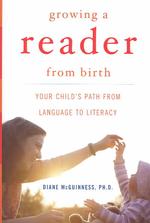 Growing a Reader from Birth : Your Child's Path from Language to Literacy （1ST）