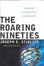 Ｊ．Ｅ．スティグリッツ著／狂騒の９０年代：繁栄の１０年への新解釈<br>The Roaring Nineties : A New History of the World's Most Prosperous Decade