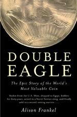 Double Eagle : The Epic Story of the World's Most Valuable Coin