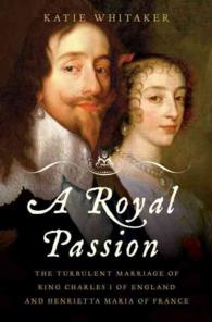 A Royal Passion : The Turbulent Marriage of King Charles I of England and Henrietta Maria of France （1ST）