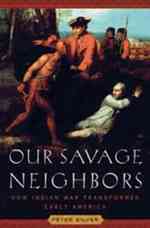 我らが野蛮な隣人：インディアン征服戦争と初期アメリカの変容<br>Our Savage Neighbors : How Indian War Transformed Early America