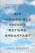 Six Impossible Things before Breakfast : The Evolutionary Origins of Belief