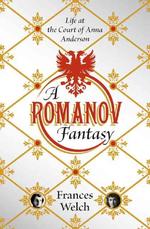 ロマノフ幻想：アナスタシア生存神話と謎の女性アンナ・アンダーソンの宮廷生活<br>Romanov Fantasy : Life at the Court of Anna Anderson