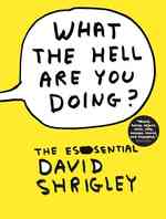 What the Hell Are You Doing? : The Essential David Shrigley