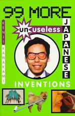99 More Unuseless Japanese Inventions : The Art of Chindogu