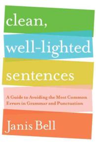Clean, Well-Lighted Sentences : A Guide to Avoiding the Most Common Errors in Grammar and Punctuation