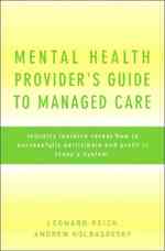 Mental Health Provider's Guide to Managed Care : Industry Insiders Reveal How to Successfully Participate and Profit in Today's System