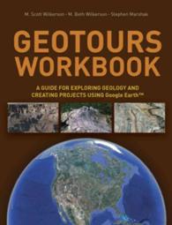 Geotours Workbook : A Guide for Exploring Geology & Creating Projects using Google Earth