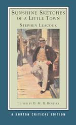 Sunshine Sketches of a Little Town : Authorotative Text Backgrounds and Contexts Criticism (Norton Critical Editions)