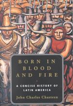 Born in Blood and Fire: a Concise History of Latin America