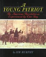 A Young Patriot : The American Revolution as Experienced by One Boy