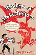 Minders of Make-Believe : Idealists, Entrepreneurs, and the Shaping of American Children's Literature