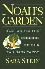 Noah's Garden : Restoring the Ecology of Our Own Back Yards （Reissue）