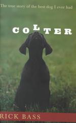 Colter : The True Story of the Best Dog I Ever Had