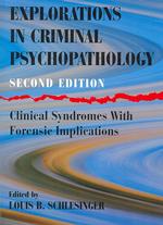 Explorations in Criminal Psychopathology : Clinical Syndromes with Forensic Implications （2ND）