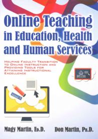 Online Teaching in Education, Health and Human Services : Helping Faculty Transition to Online Instruction and Providing Tools for Attaining Instructi