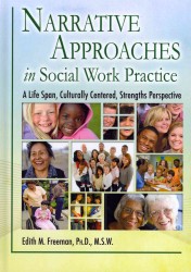 Narrative Approaches in Social Work Practice : A Life Span, Culturally Centered, Strengths Perspective