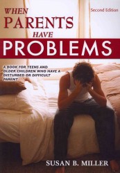 When Parents Have Problems : A Book for Teens and Older Children Who Have a Disturbed or Difficult Parent （2ND）