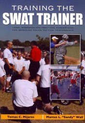 Training the Swat Trainer : Legal Mandates and Practical Suggestions for Improving Police Tactical Performance