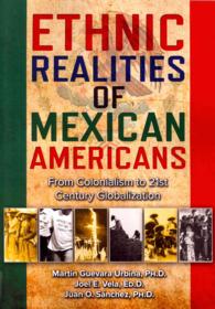 Ethnic Realities of Mexican Americans : From Colonialism to 21st Century Globalization