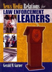 News Media Relations for Law Enforcement Leaders