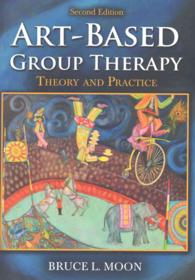 Art-Based Group Therapy : Theory and Practice （2ND）