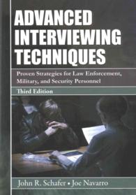 Advanced Interviewing Techniques : Proven Strategies for Law Enforcement, Military, and Security Personnel （3 Reprint）
