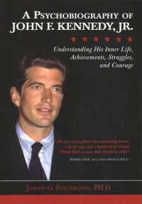 A Psychobiography of John F. Kennedy, Jr. : Understanding His Inner Life, Achievements, Struggles, and Courage