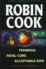 Robin Cook : Three Complete Novels : Terminal, Fatal Cure, Acceptable Risk （Reprint）