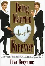 Being Married Happily Forever : 22 Secrets, 12 Strategies, and 8 Compromises
