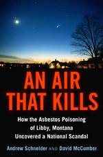 An Air That Kills : How the Asbestos Poisoning of Libby, Montana, Uncovered a National Scandal