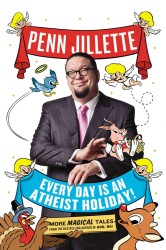 Every Day Is an Atheist Holiday! : More Magical Tales from the Author of God, No!