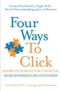 Four Ways to Click : Rewire Your Brain for Stronger, More Rewarding Relationships