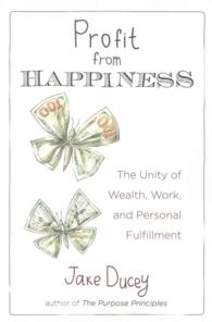 Profit from Happiness : The Unity of Wealth, Work, and Personal Fulfillment