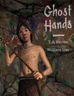Ghost Hands : A Story Inspired by Patagonias's Cave of the Hands