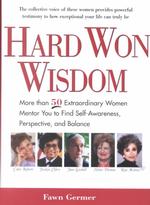 Hard Won Wisdom : More than 50 Extraordinary Women Mentor You to Find Self-Awareness, Perspective, and Balance