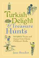 Turkish Delight & Treasure Hunts : Delightful Treats and Games from Classic Children's Books （1ST）