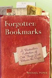 Forgotten Bookmarks : A Bookseller's Collection of Odd Things Lost between the Pages