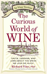 The Curious World of Wine : Facts, Legends, and Lore about the Drink We Love So Much