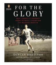 For the Glory (11-Volume Set) : Eric Liddell's Journey from Olympic Champion to Modern Martyr （Unabridged）