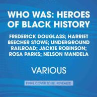 Who Was Six Heroes of Black History? (5-Volume Set) : Frederick Douglass, Harriet Beecher Stowe, Underground Railroad, Jackie Robinson, Rosa Parks, Ne （Unabridged）
