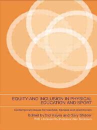 Equity and Inclusion in Physical Education and Sport : Contemporary Issues for Teachers, Trainees, and Practitioners