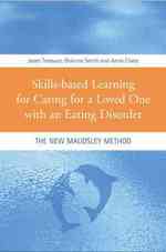 Skills-based Learning for Caring for a Loved One with an Eating Disorder : The New Maudsley Method （1ST）