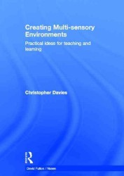 Creating Multi-Sensory Environments : Practical Ideas for Teaching and Learning