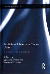 中央アジアにおける制度改革：政治的・経済的課題<br>Institutional Reform in Central Asia : Politico-Economic Challenges (Central Asian Studies)