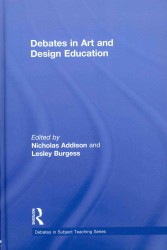 Debates in Art and Design Education (The Debates in Subject Teaching)