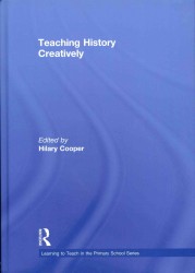 Teaching History Creatively (The Learning to Teach in the Primary School Series)