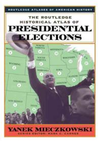 ラウトレッジ　アメリカ大統領選史アトラス<br>The Routledge Historical Atlas of Presidential Elections (Routledge Atlases of American History)