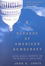 The Paradox of American Democracy : Elites, Special Interests, and the Betrayal of Public Trust （1ST）